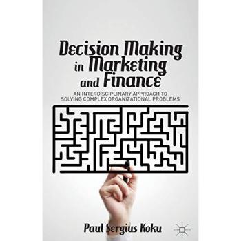 Decision Making in Marketing and Finance: An Interdisciplinary Approach to Solving Complex Organizational Problems
