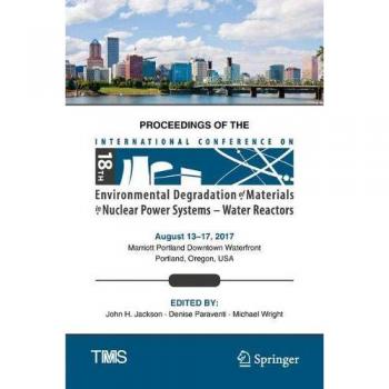 Proceedings of the 18th International Conference on Environmental Degradation of Materials in Nuclear Power Systems – Water Reactors