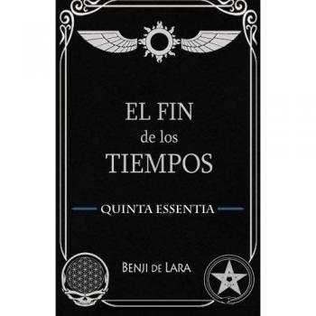 Quinta Essentia: El Fin de los Tiempos: Volume 2