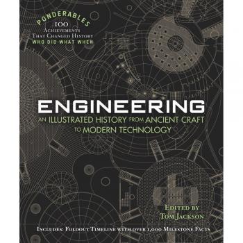 Engineering: An Illustrated History from Ancient Craft to Modern Technology: An Illustrated History from Ancient Craft to Modern Technology