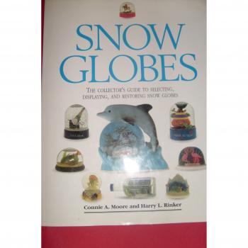 Snow Globes: The Collector's Guide to Selecting, Displaying, and Restoring Snow Globes