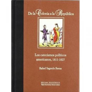 De la Colonia a la República. Los catecismos políticos americanos, 1811-1827
