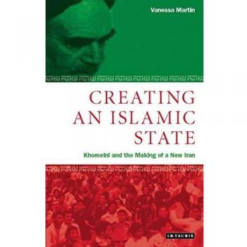 Creating an Islamic State: Khomeini and the Making of a New Iran