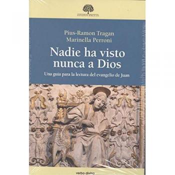 Nadie ha visto nunca a Dios: Una guía para la lectura del evangelio de Juan