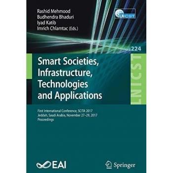 Smart Societies, Infrastructure, Technologies and Applications: First International Conference, SCITA 2017, Jeddah, Saudi Arabia, November 27–29, ... and Telecommunications Engineering)