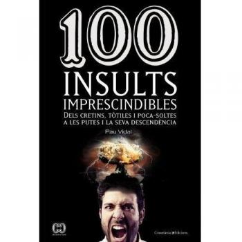 100 Insults Imprescindibles: Dels cretins, tòtiles i poca-soltes a les putes i la seva descendència: 24 - Pau Vidal