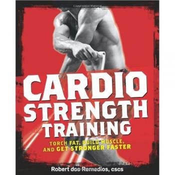 Men's Health Cardio Strength Training: Torch Fat, Build Muscle, and Get Stronger Faster
