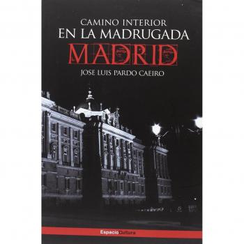 CAMINO INTERIOR EN LA MADRUGADA: MADRID