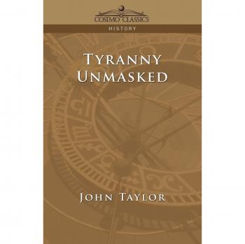 Tyranny Unmasked: Paperback Edition by John Taylor