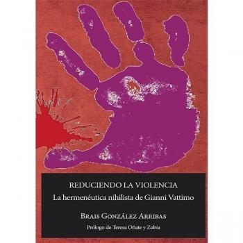 Reduciendo la violencia: la hermenéutica nihilista de Gianni Vattimo.