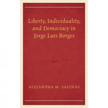 Liberty, Individuality, and Democracy in Jorge Luis Borges: A Political and Literary Analysis