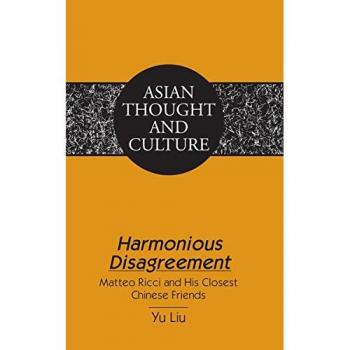 Harmonious Disagreement: Matteo Ricci and His Closest Chinese Friends - Cross-Cultural Dialogue in Asian Thought