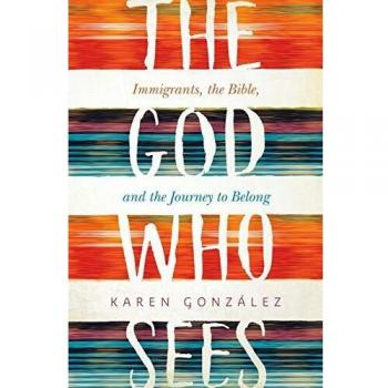The God Who Sees: Immigrants, the Bible, and the Journey to Belong by Karen González - English Edition