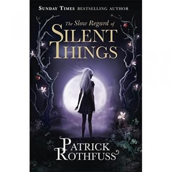 The Slow Regard Of Silent Things: A Kingkiller Chronicle Novella