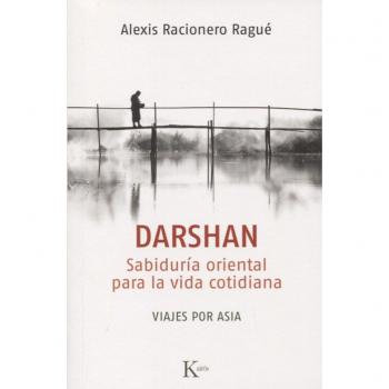 Darshan: Sabiduría oriental para la vida cotidiana. Viajes por Asia