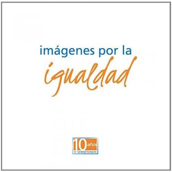 Imágenes por la igualdad. 10 Aniversario Fundación Randstad