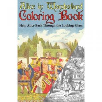 Alice in Wonderland Abridged Coloring Book: Help Alice Navigate Through the Looking-Glass