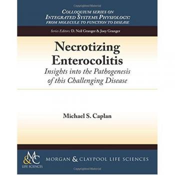Necrosis Enterocolitis: Perspectivas sobre la Patogénesis de Esta Enfermedad Desafiante (Serie de Coloquios en Fisiología de Sistemas Integrados: del Módulo a la Función y a la