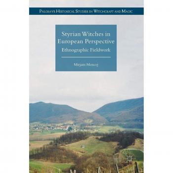 Styrian Witches in European Perspective: Ethnographic Fieldwork