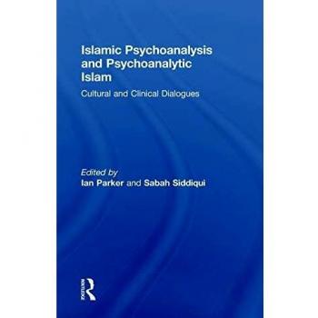 Islamic Psychoanalysis and Psychoanalytic Islam: Cultural and Clinical Dialogues