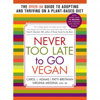 Never Too Late to Go Vegan: The Over-50 Guide to Adopting and Thriving on a Plant-Based Diet