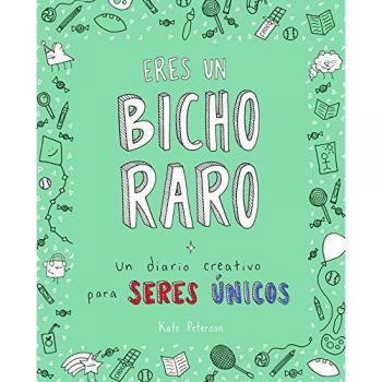 Eres un bicho raro: Un diario creativo para seres únicos - Kate Peterson