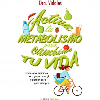 Activa tu metabolismo para cambiar tu vida: El método definitivo para ganar energía y perder peso para siempre