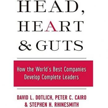 Head, Heart and Guts: How the World's Best Companies Develop Complete Leaders: 45