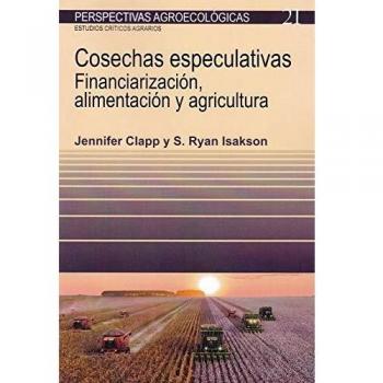 Cosechas especulativas: Financiarizacion, alimentación y agricultura: 21