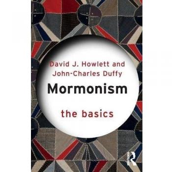 Mormonism: The Basics by John Charles Duffy