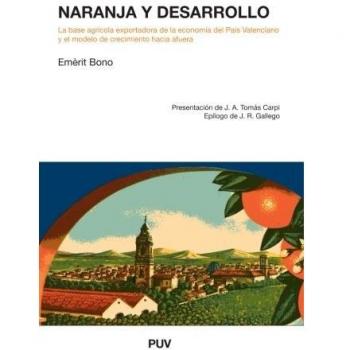 Naranja Y Desarrollo: La base agrícola exportadora de la economía del País Valenciano y el modelo de crecimiento hacia fuera
