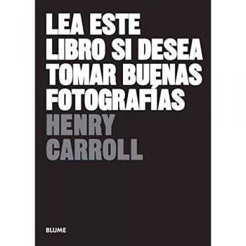 Lea este libro si desea tomar buenas fotografías - CARROLL, HENRY