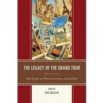 El Legado del Gran Tour: Nuevos Ensayos sobre Viaje, Literatura y Cultura