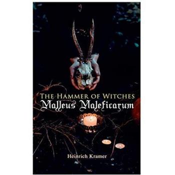 The Hammer of Witches: Malleus Maleficarum: The Most Influential Book of Witchcraft