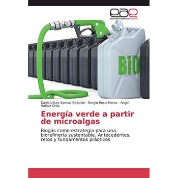 Energía verde a partir de microalgas: Biogás como estrategia para una biorefinería sustentable. Antecedentes, retos y fundamentos prácticos