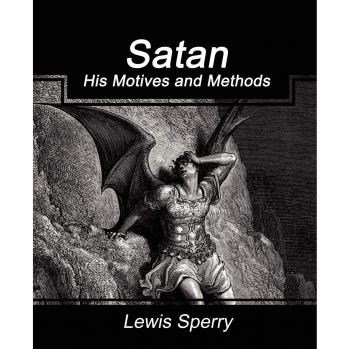 Satan: His Motives and Methods - Paperback Edition by Lewis Sperry Chafer