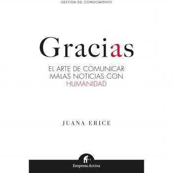 GRACIAS: El arte de comunicar malas noticias con humanidad - Juana Erice