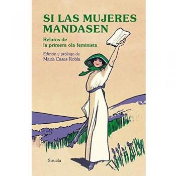 Si las mujeres mandasen: Relatos de la primera ola feminista: 387