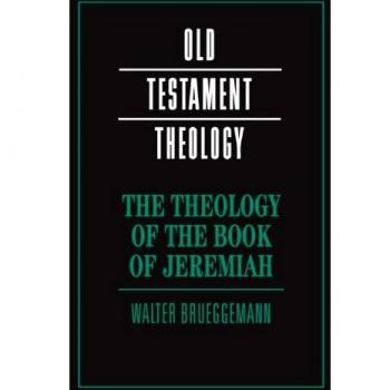 Theology of the Book of Jeremiah: Old Testament Insights by Walter Brueggemann