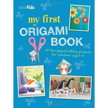My First Origami Book: 35 fun papercrafting projects for children aged 7+