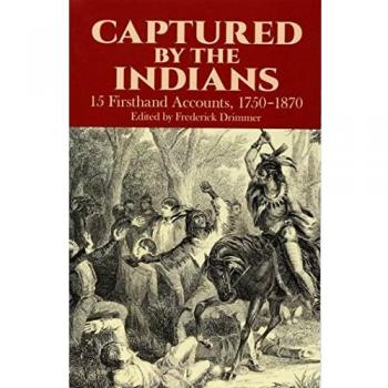 Captured by the Indians: 15 Firsthand Accounts, 1750-1870