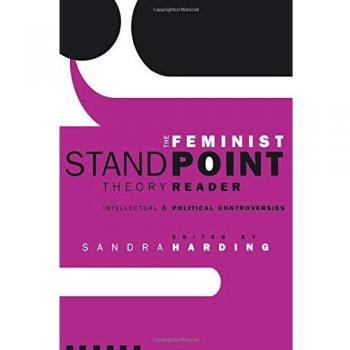 The Feminist Standpoint Theory Reader: Intellectual and Political Controversies