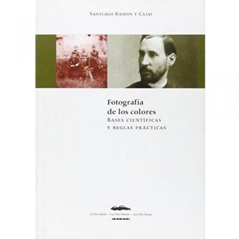 La fotografía de los colores - Santiago Ramon Y Cajal