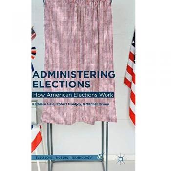 Administering Elections: How American Elections Work