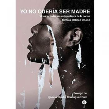 Yo no quería ser madre: Vidas forzadas de mujeres fuera de la norma