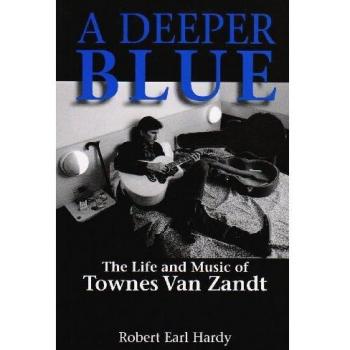 A Deeper Blue: The Life and Music of Townes Van Zandt: 1