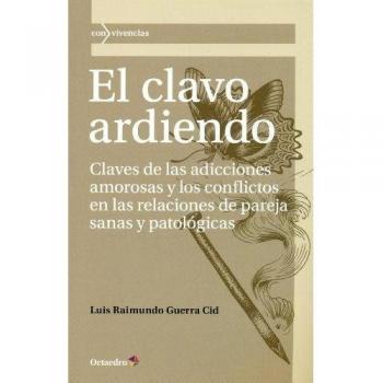 El clavo ardiendo: Claves de las adicciones amorosas y los conflictos en las relaciones de pareja sanas y patológicas: 38