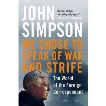 Elegido para Hablar de Guerra y Conflicto: El Mundo del Corresponsal Extranjero - John Simpson