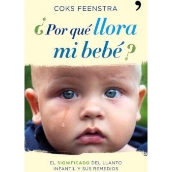 ¿Por qué llora mi bebé?: El significado del llanto infantil y sus remedios