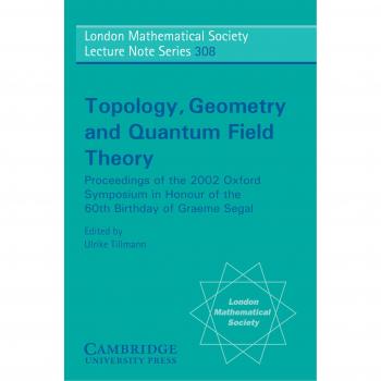 Simposio de Topología, Geometría y Teoría Cuántica de Campos: Actas del Simposio de Oxford 2002 en Honor al 60 Cumpleaños de Graeme Segal (Serie de Notas de Confer